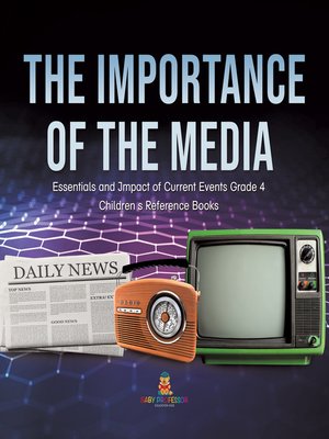 cover image of The Importance of the Media--Essentials and Impact of Current Events Grade 4--Children's Reference Books